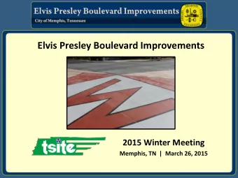Elvis Presley Boulevard Improvements  2015 Winter Meeting  Memphis, TN  |  March 26, 2015 Todays