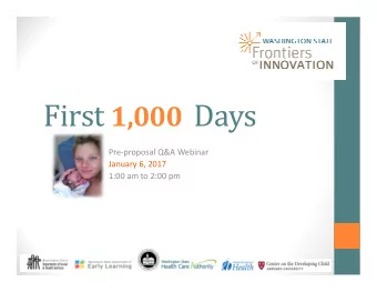 First 1,000 Days  Pre-proposal Q&amp;A Webinar  January 6, 2017  1:00 am to 2:00 pm  Presenter
