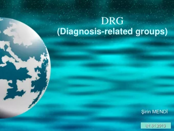 DRG (Diagnosis-related groups) irin MEND  01.01.2013  What is DRG?  Diagnosis Related Groups