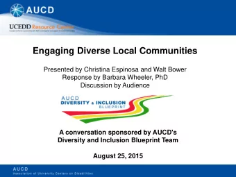 Engaging Diverse Local Communities  Presented by Christina Espinosa and Walt Bower  Response by
