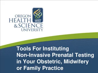 Tools For Instituting  Non-Invasive Prenatal Testing  in Your Obstetric, Midwifery  or Family