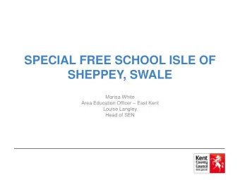 SHEPPEY, SWALE  Marisa White Area Education Officer  East Kent  Louise Langley  Head of SEN