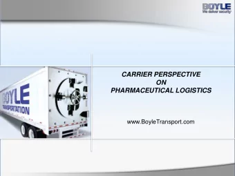 CARRIER PERSPECTIVE  ON  PHARMACEUTICAL LOGISTICS  www.BoyleTransport.com  REGULATORY GUIDANCE