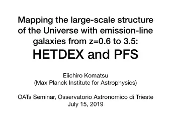 HETDEX and PFS Eiichiro Komatsu (Max Planck Institute for Astrophysics) OATs Seminar, Osservatorio