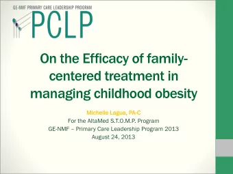 centered treatment in  managing childhood obesity  Michelle  elle Lagua,  ua, PA-C  For the AltaMed