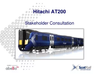 Hitachi AT200  Stakeholder Consultation  Introduction  Format of todays presentation