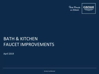 BATH &amp; KITCHEN  FAUCET IMPROVEMENTS  April 2019  Strictly Confidential  Strictly Confidential