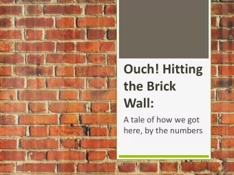 the Brick  Wall:  A tale of how we got  here, by the numbers  What We Need, and What Weve  Got: