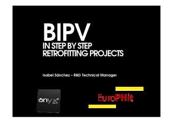 BIPV  INSTEPBYSTEP  RETROFITTINGPROJECTS  Isabel Snchez  R&amp;D Technical Manager  1. WHAT IS