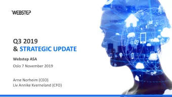 Q3 2019  &amp; STRATEGIC UPDATE  Webstep ASA  Oslo 7 November 2019  Arne Norheim (CEO)  Liv Annike
