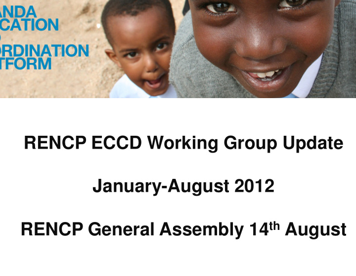 rencp eccd wor orking group update january a august 2012