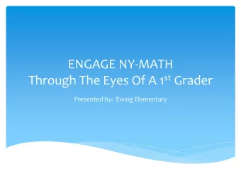 ENGAGE NY-MATH Through The Eyes Of A 1 st Grader  Presented by:  Ewing Elementary  How We Got
