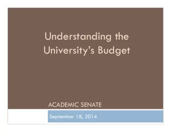 Understanding the  Universitys Budget  ACADEMIC SENATE  September 18, 2014  State Budget