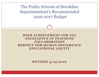 The Public Schools of Brookline  Superintendents Recommended  2016-2017 Budget  HIGH ACHIEVEMENT