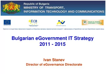 Bulgarian eGovernment IT Strategy  2011 - 2015  Ivan Stanev  Director of eGovernance Directorate