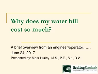 Why does my water bill  cost so much?  A brief overview from an engineer/operator  June 24,