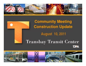 Community Meeting  Construction Update  August  10, 2011  Our Team:   Transbay Joint Powers
