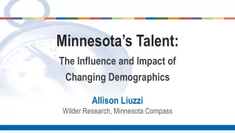 Minnesotas Talent:  The Influence and Impact of  Changing Demographics  Allison Liuzzi  Wilder