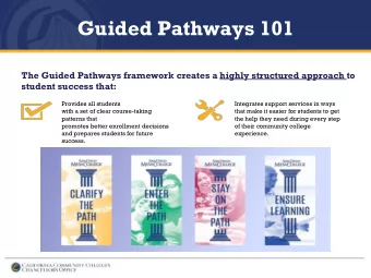 Guided Pathways 101  The Guided Pathways framework creates a highly structured approach to  student