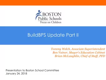 BuildBPS Update Part II  Tommy Welch, Associate Superintendent  Ben Vainer, Mayors Education