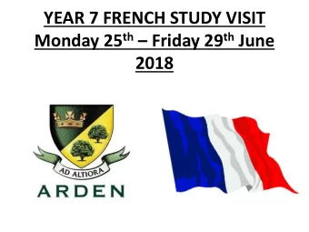 YEAR 7 FRENCH STUDY VISIT Monday 25 th  Friday 29 th June  2018 YEAR 7 FRENCH VISIT 2018  an