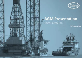 AGM Presentation  Cairn Energy PLC 17 th May 2019  Disclaimer  These materials contain for