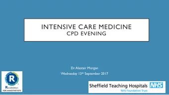 INTENSIVE CARE MEDICINE  CPD EVENING  Dr Alastair Morgan Wednesday 13 th September 2017  WHAT IS