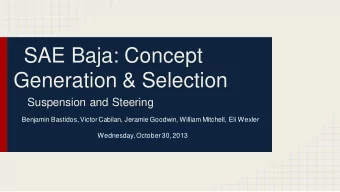 SAE Baja: Concept  Generation &amp; Selection  Suspension and Steering  Benjamin Bastidos, Victor