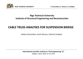 CABLE TRUSS ANALYSES FOR SUSPENSION BRIDGE  Vadims Goremikins, Karlis Rocens, Dmitrijs Serdjuks