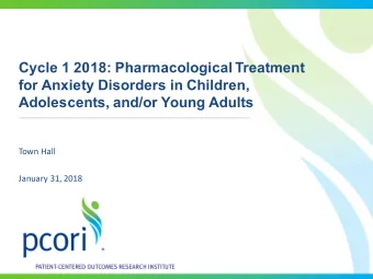 Cycle 1 2018: Pharmacological Treatment  for Anxiety Disorders in Children,  Adolescents, and/or