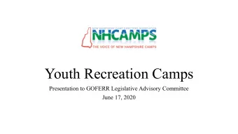 Youth Recreation Camps  Presentation to GOFERR Legislative Advisory Committee  June 17, 2020