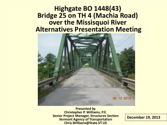 Highgate BO 1448(43)  Bridge 25 on TH 4 (Machia Road)  over the Missisquoi River  Alternatives