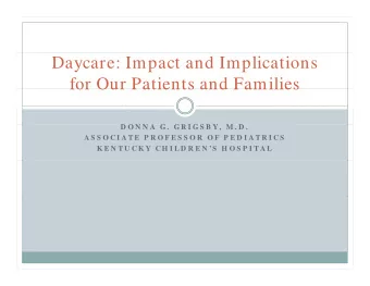 Daycare: Impact and Implications  for Our Patients and Families  for Our Patients and Families  D O
