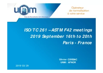 ISO/TC 261 ASTM F42 meetings  2019 September 16th to 20th  Paris - France  Olivier COISSAC  UNM