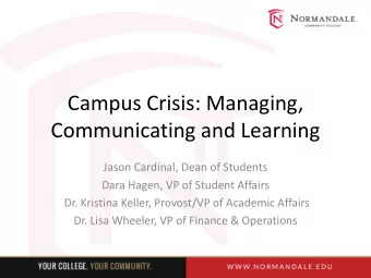 Campus Crisis: Managing,  Communicating and Learning  Jason Cardinal, Dean of Students  Dara Hagen,