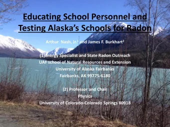 Educating School Personnel and  Testing Alaskas Schools for Radon Arthur  Nash, Jr. 1 and James