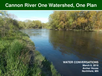Cannon River One Watershed, One Plan  WATER CONVERSATIONS  March 6, 2018  Archer House  Northfield,