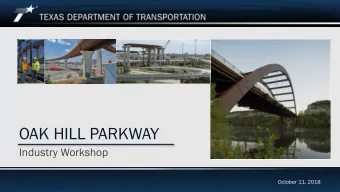 OAK HILL PARKWAY  Industry Workshop  October 11, 2018  Oak Hill Parkway Design-Build Project