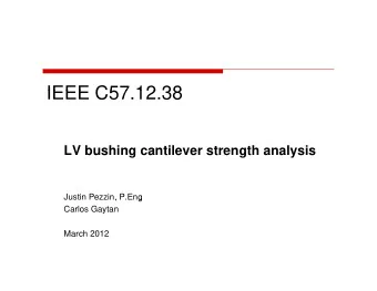IEEE C57 12 38  IEEE C57.12.38  LV bushing cantilever strength analysis  Justin Pezzin, P.Eng  ,  g