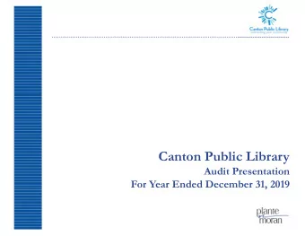 Canton Public Library  Audit Presentation  For Year Ended December 31, 2019  Canton Public Library
