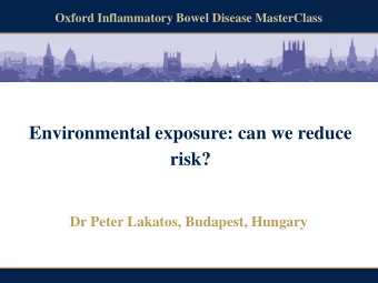 Environmental exposure: can we reduce risk? Dr Peter Lakatos, Budapest, Hungary  Oxford