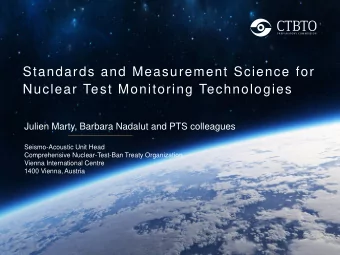Nuclear Test Monitoring Technologies  Julien Marty, Barbara Nadalut and PTS colleagues