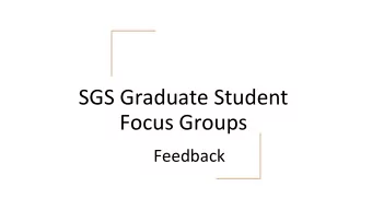 SGS Graduate Student  Focus Groups  Feedback  Background  SGS ran focus groups with 1 st year