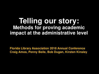 Telling our story:  Methods for proving academic  impact at the administrative level  Florida