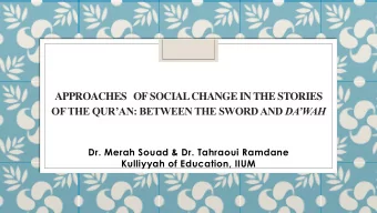 APPROACHES OF SOCIAL CHANGE IN THE STORIES OF THE QURAN: BETWEEN THE SWORD AND DAWAH  Dr.