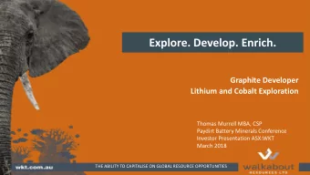 Explore. Develop. Enrich.  Graphite Developer  Lithium and Cobalt Exploration  Thomas Murrell MBA,