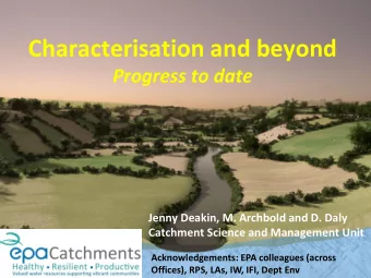 Characterisation and beyond Progress to date  Jenny Deakin, M. Archbold and D. Daly  Catchment