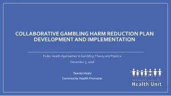 DEVELOPMENT AND IMPLEMENTATION  Public Health Approaches to Gambling: Theory and Practice  December