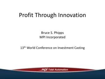 Profit Through Innovation  Bruce S. Phipps  MPI Incorporated 13 th World Conference on Investment