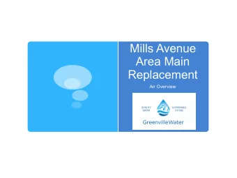 Mills Avenue  Area Main  Replacement  An Overview  Overview of Main  Replacement  Program  Mills